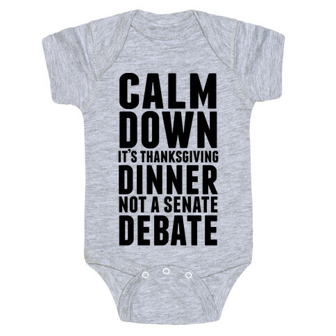 Calm Down It's Thanksgiving Dinner Not A Senate Debate Baby One-Piece