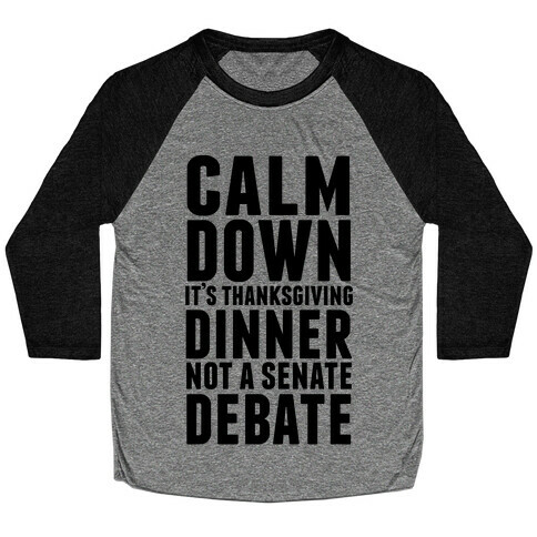 Calm Down It's Thanksgiving Dinner Not A Senate Debate Baseball Tee