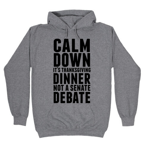 Calm Down It's Thanksgiving Dinner Not A Senate Debate Hooded Sweatshirt