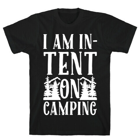 I Am In-Tent On Camping T-Shirt