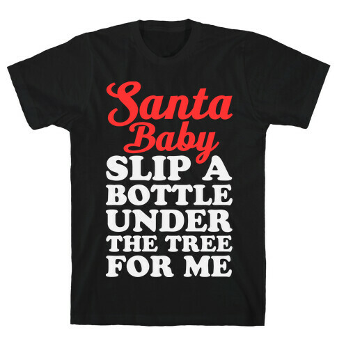 Santa Baby Slip A Bottle Under The Tree T-Shirt