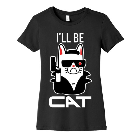 I'll Be Cat (Terminator Kitty) Womens T-Shirt