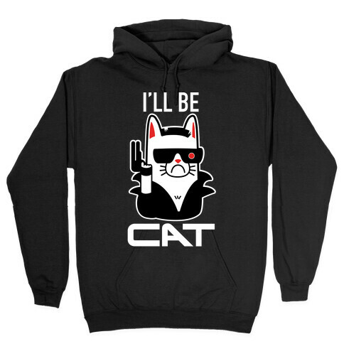 I'll Be Cat (Terminator Kitty) Hooded Sweatshirt