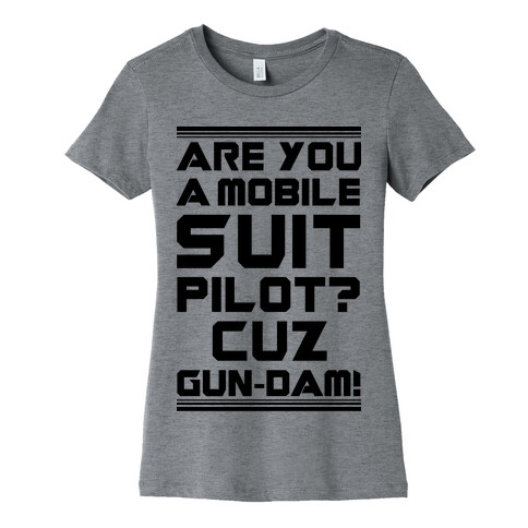 Are You a Mobile Suit Pilot Cuz Gun-Dam Womens T-Shirt