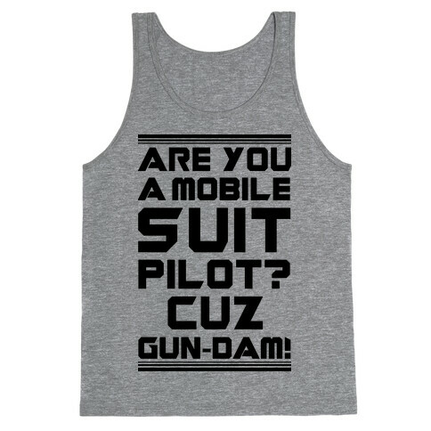 Are You a Mobile Suit Pilot Cuz Gun-Dam Tank Top
