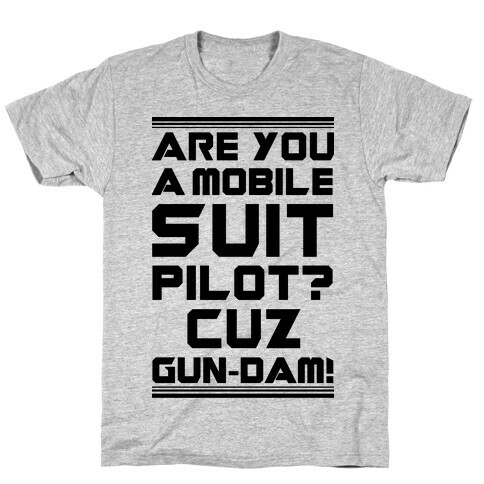 Are You a Mobile Suit Pilot Cuz Gun-Dam T-Shirt
