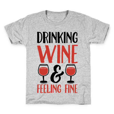 Drinking Wine & Feeling Fine Kids T-Shirt