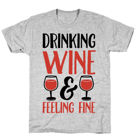 Drinking Wine & Feeling Fine T-Shirt