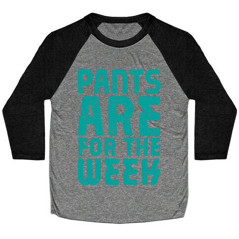 Pants Are for the Week Baseball Tee