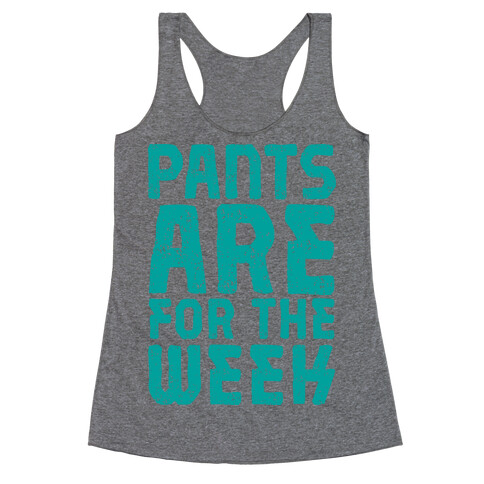 Pants Are for the Week Racerback Tank Top