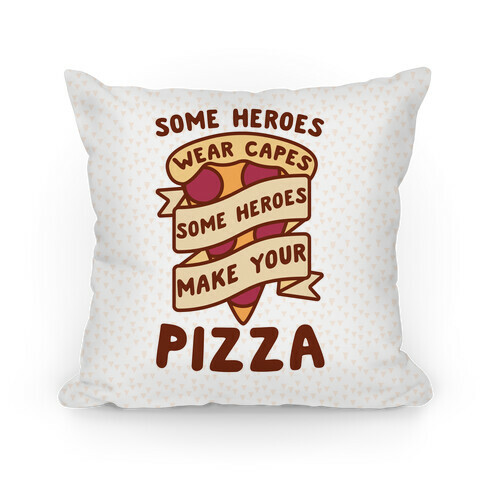 Some Heroes Wear Capes Some Heroes Make Your Pizza Pillow