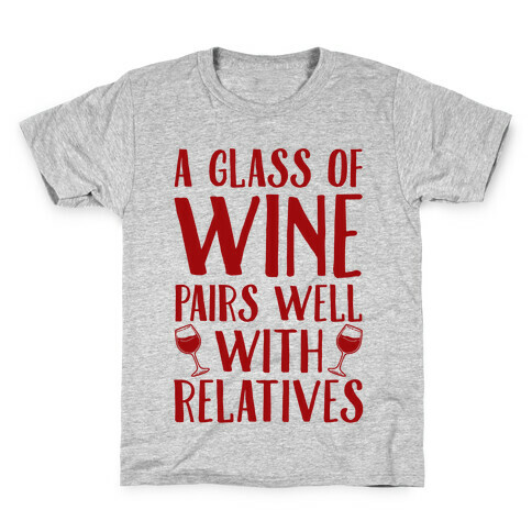 This Glass Of Wine Pairs Well With Relatives Kids T-Shirt