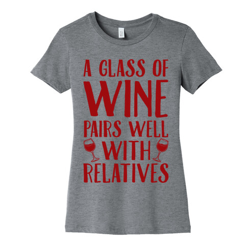 This Glass Of Wine Pairs Well With Relatives Womens T-Shirt