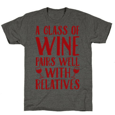 This Glass Of Wine Pairs Well With Relatives T-Shirt