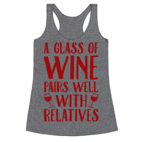 This Glass Of Wine Pairs Well With Relatives Racerback Tank Top