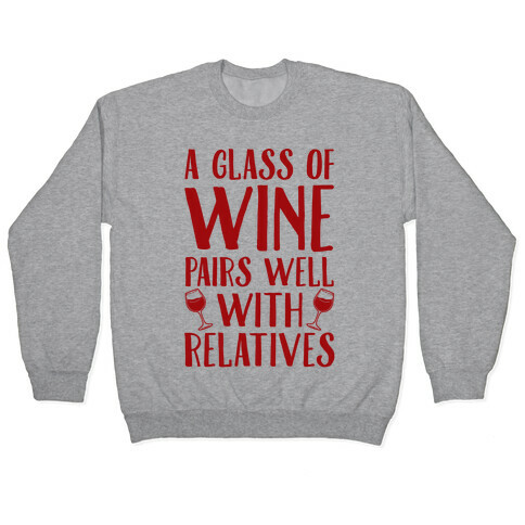 This Glass Of Wine Pairs Well With Relatives Pullover