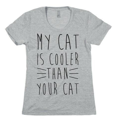My Cat Is Cooler Than Your Cat Womens T-Shirt