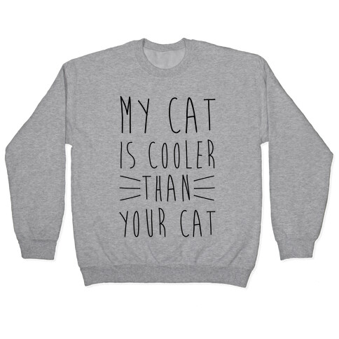 My Cat Is Cooler Than Your Cat Pullover