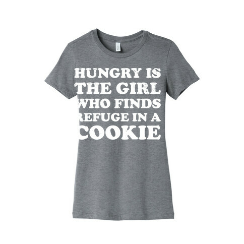 Hungry Is The Girl Who Finds Refuge In a Cookie Womens T-Shirt