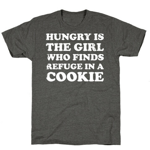 Hungry Is The Girl Who Finds Refuge In a Cookie T-Shirt