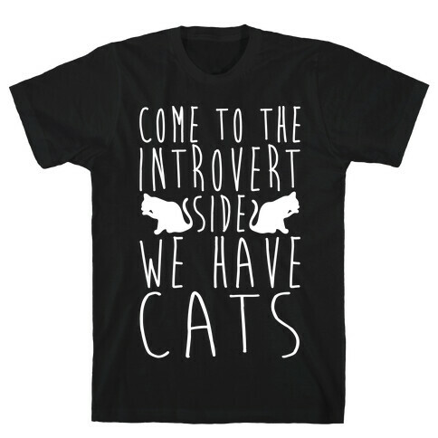 Come To The Introvert Side We Have Cats T-Shirt
