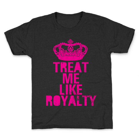 Treat Me Like Royalty Kids T-Shirt