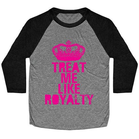 Treat Me Like Royalty Baseball Tee