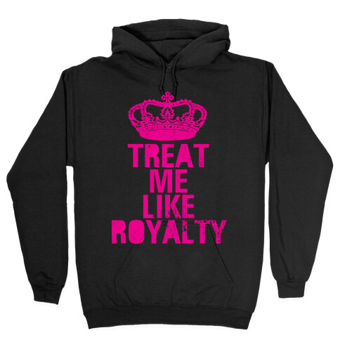 Treat Me Like Royalty Hooded Sweatshirt