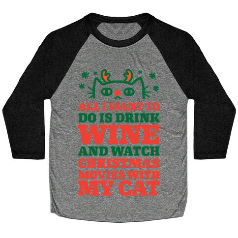 All I Want To Do Is Drink Wine And Watch Christmas Movies With My Cat Baseball Tee