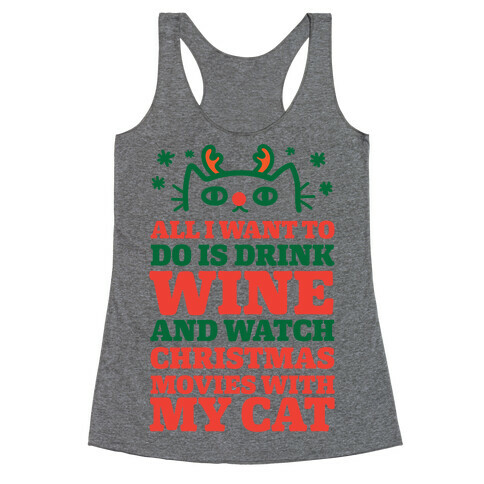 All I Want To Do Is Drink Wine And Watch Christmas Movies With My Cat Racerback Tank Top