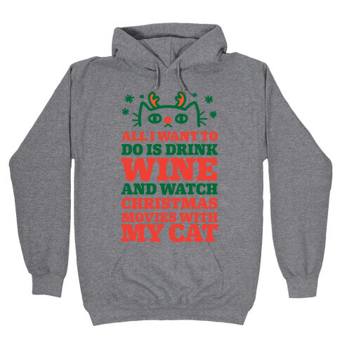 All I Want To Do Is Drink Wine And Watch Christmas Movies With My Cat Hooded Sweatshirt