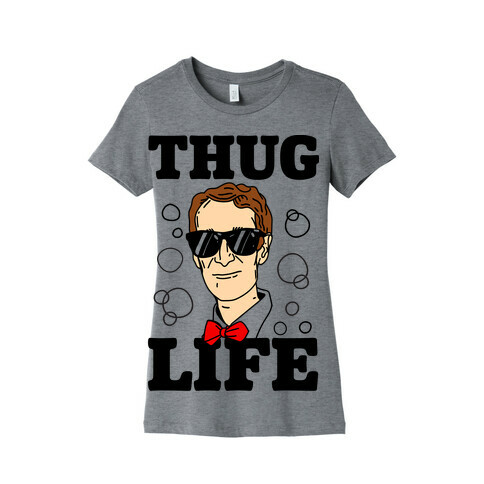 Thug Life Bill Nye Womens T-Shirt