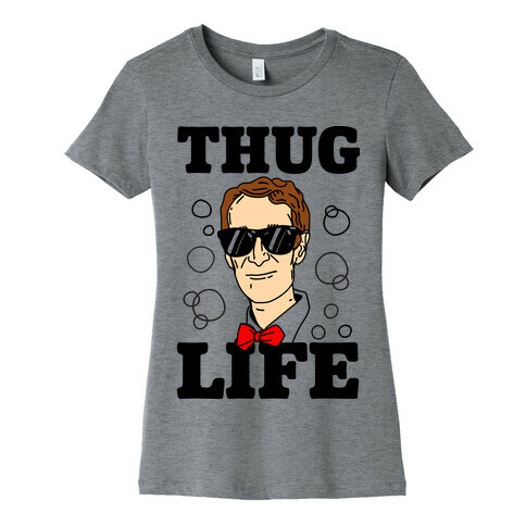 Thug Life Bill Nye Womens T-Shirt