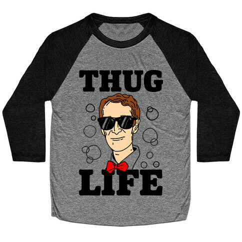 Thug Life Bill Nye Baseball Tee