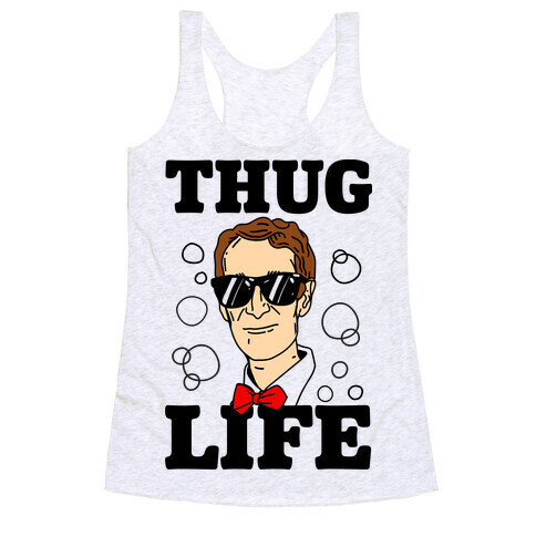 Thug Life Bill Nye Racerback Tank Top