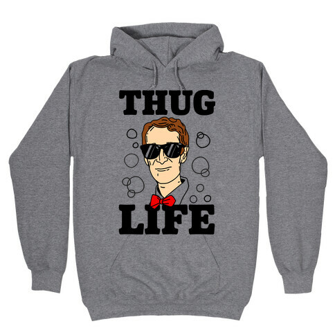 Thug Life Bill Nye Hooded Sweatshirt
