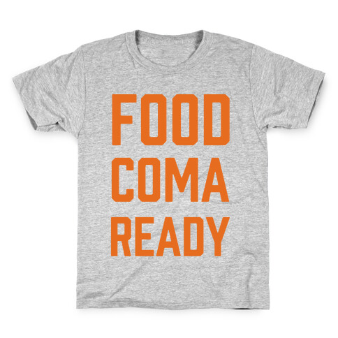 Food Coma Ready Kids T-Shirt