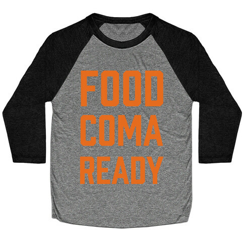 Food Coma Ready Baseball Tee