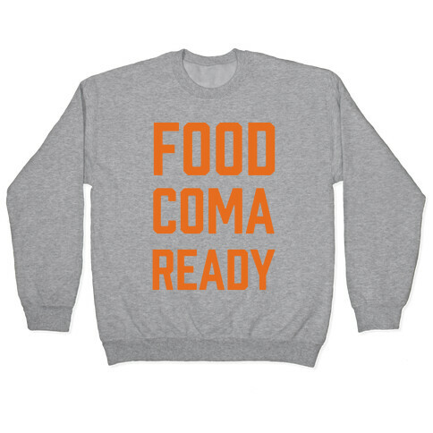 Food Coma Ready Pullover