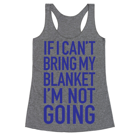 If I Can't Take My Blanket, I'm Not Going Racerback Tank Top