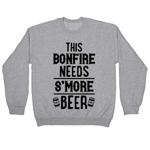 This Bonfire Needs S'more Beer Pullover