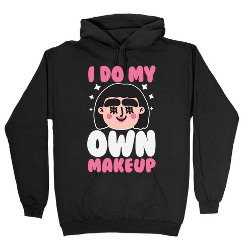 I Do My Own Makeup Hooded Sweatshirt