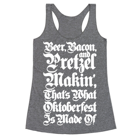 Beer Bacon and Pretzel Makin' That's What Oktoberfest Is Made Of Racerback Tank Top