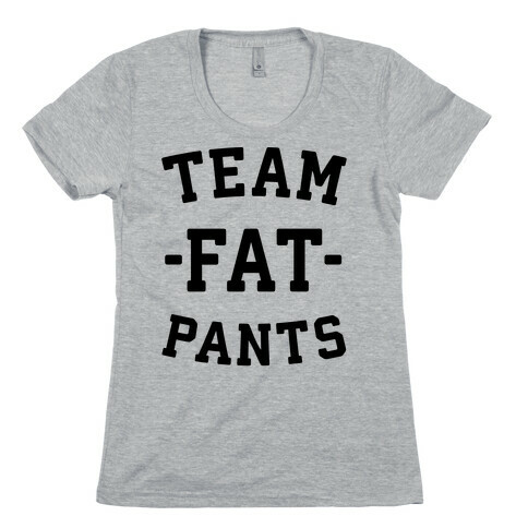 Team Fat Pants Womens T-Shirt