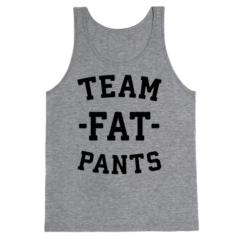 Team Fat Pants Tank Top