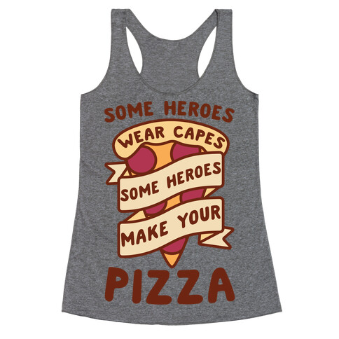 Some Heroes Wear Capes Some Heroes Make Your Pizza Racerback Tank Top