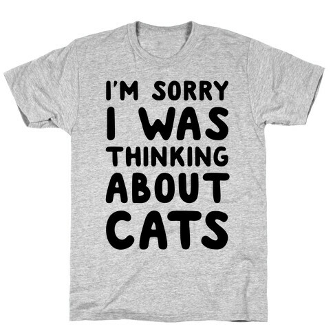 I'm Sorry I Was Thinking About Cats T-Shirt