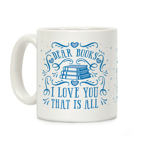 Dear Books I Love You That Is All Coffee Mug