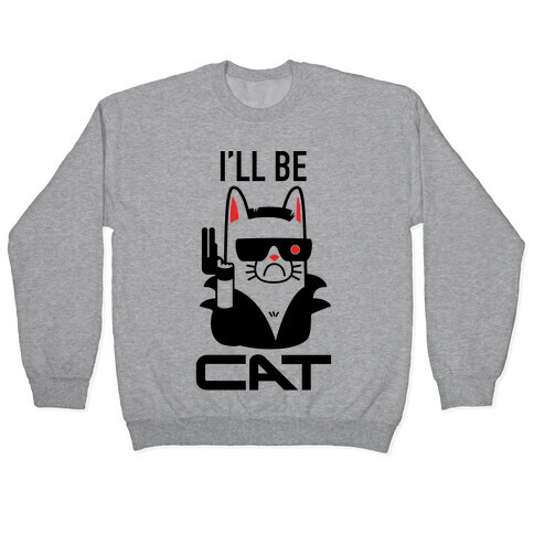 I'll Be Cat (Terminator Kitty) Pullover