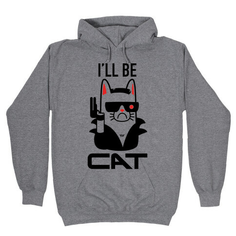 I'll Be Cat (Terminator Kitty) Hooded Sweatshirt